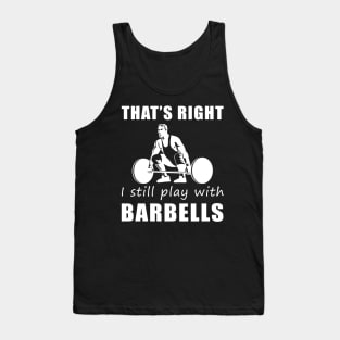 Lift with Laughter: That's Right, I Still Play with Liftings Tee! Get Strong, Stay Funny! Tank Top